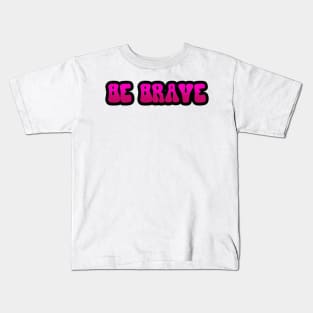 BE BRAVE Kids T-Shirt